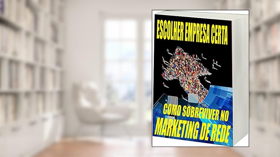 Escolher Empresa Certa: Como Sobreviver no Marketing de Rede, do autor R. Netto