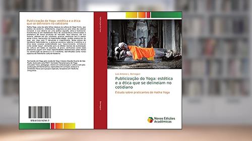 Capa de Publicização do Yoga: estética e a ética que se delineiam no cotidiano: Estudo sobre praticantes de Hatha Yoga, do autor Luis Antonio L. Bernegozi