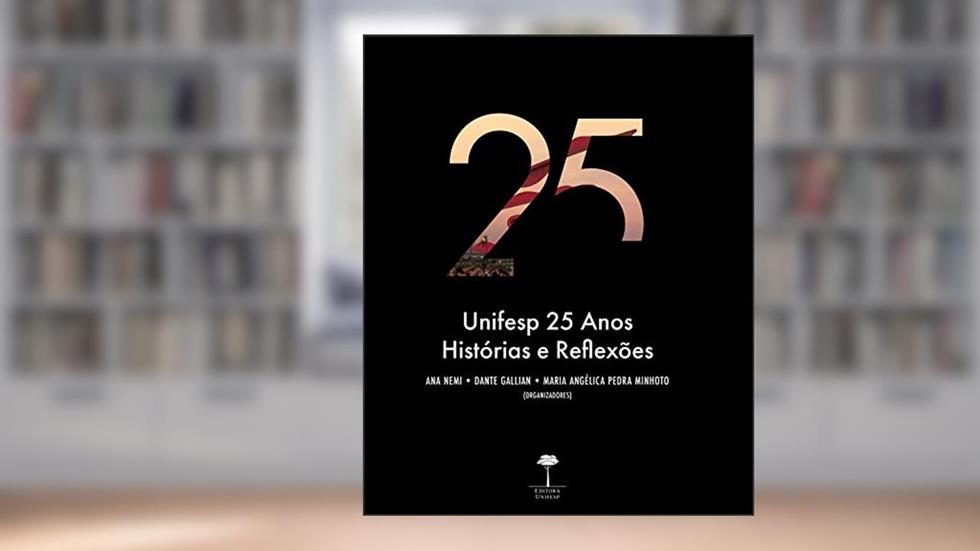 Unifesp 25 Anos: Histórias e Reflexões, do autor ANA NEMI; DANTE GALLIAN; MARIA ANGÉLICA PEDRA MINHOTO