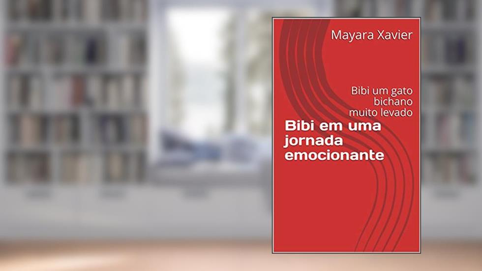 Bibi em uma jornada emocionante: Bibi um gato bichano muito levado, do autor Mayara Xavier