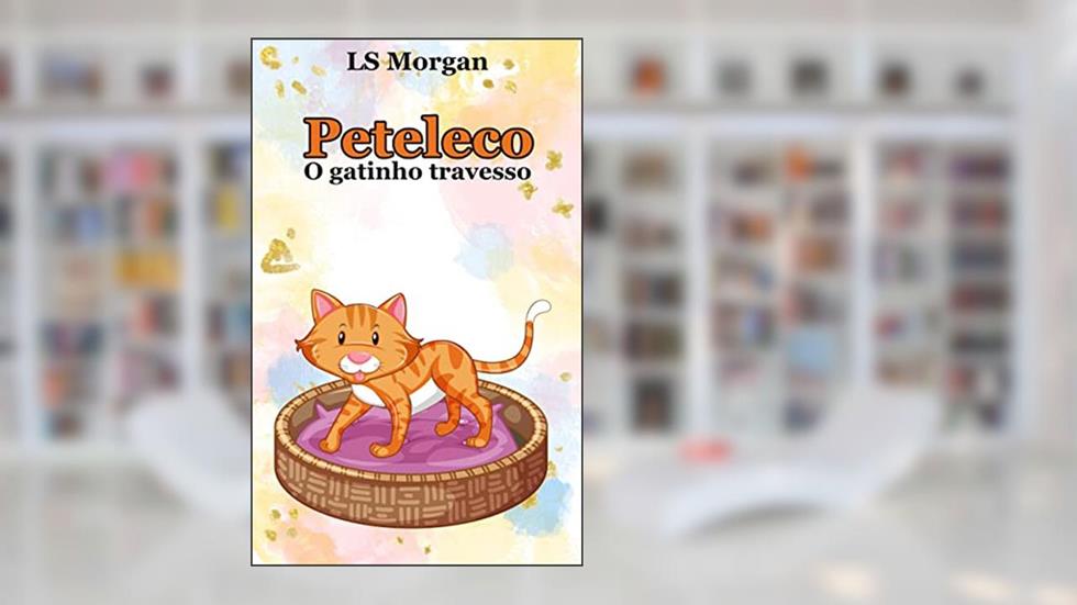 Peteleco: O gatinho travesso, do autor LS Morgan