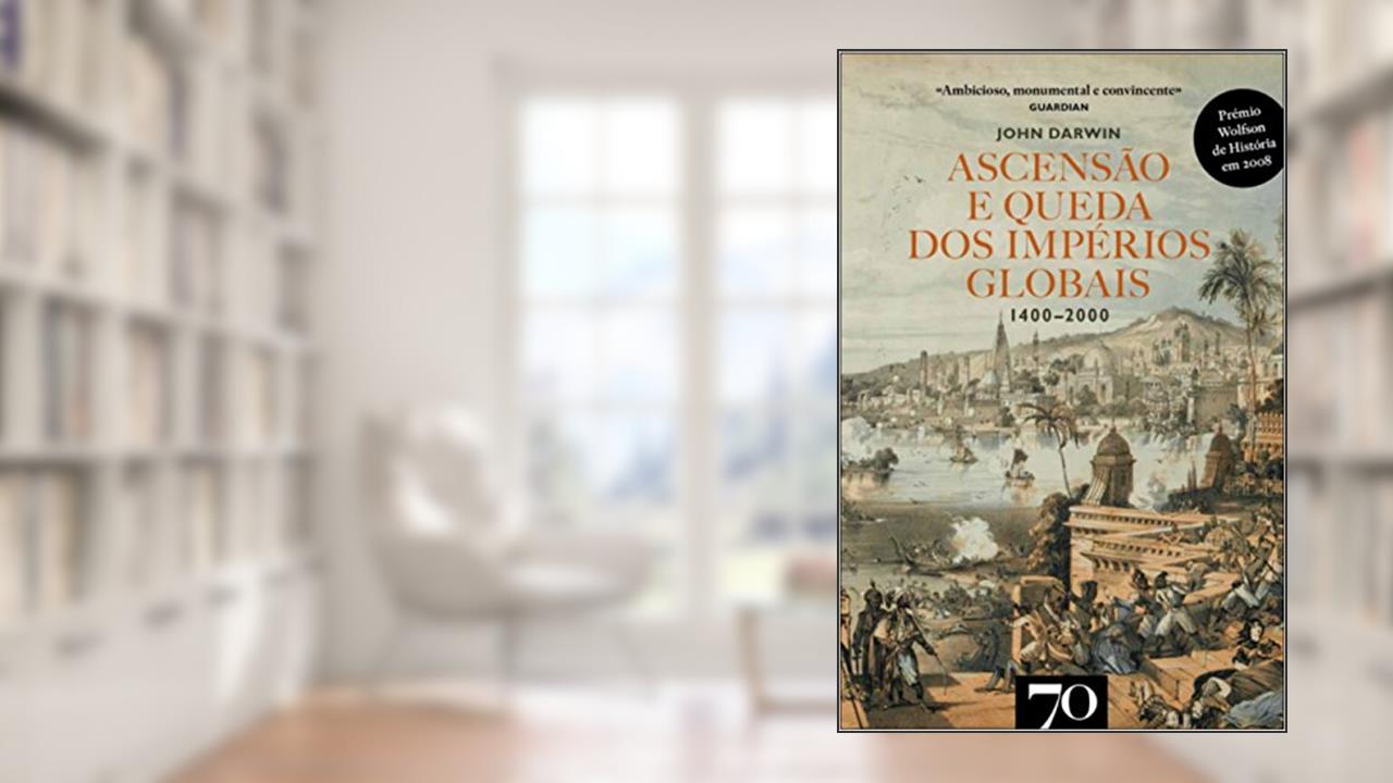 Capa de Ascensão e Queda dos Impérios Globais: 1400-2000, do autor John Darwin
