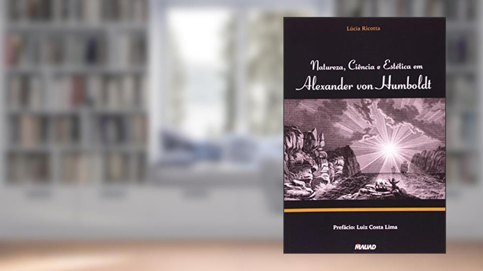 Natureza, Ciência e Estética em Alexander Von Humboldt, do autor Lúcia Ricotta
