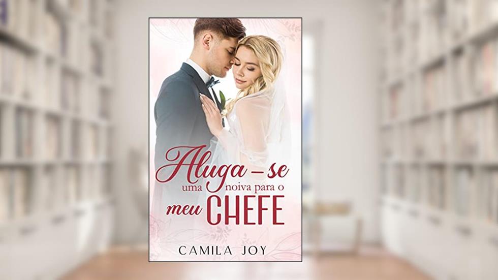 Aluga-se uma noiva para o meu chefe, do autor Camila Joy