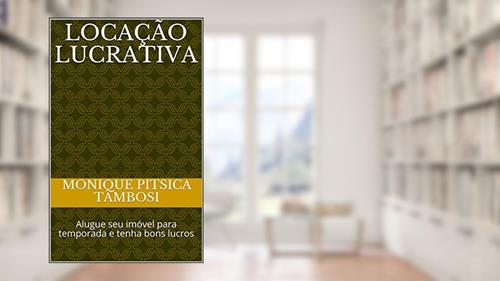 Capa de Locação Lucrativa: Alugue seu imóvel para temporada e tenha bons lucros, do autor Monique Pitsica Tambosi