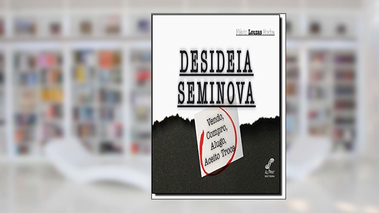 Desideia Seminova Vendo, Compro, Alugo, Aceito Troca, do autor Flávio Louzas Rocha