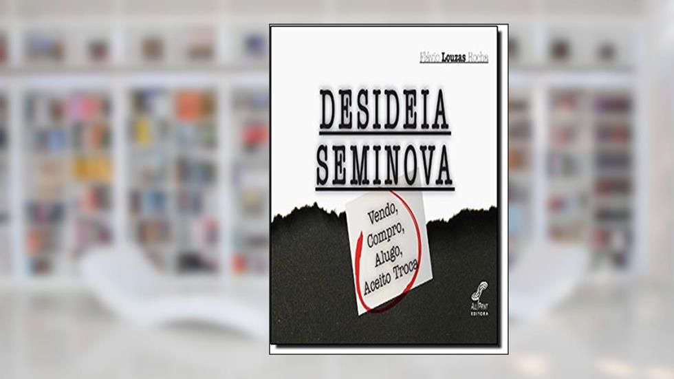 Desideia Seminova Vendo, Compro, Alugo, Aceito Troca, do autor Flávio Louzas Rocha