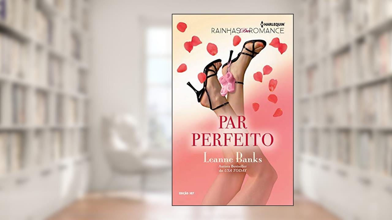 Par Perfeito (Harlequin Rainhas do Romance Livro 107), do autor Leanne Banks
