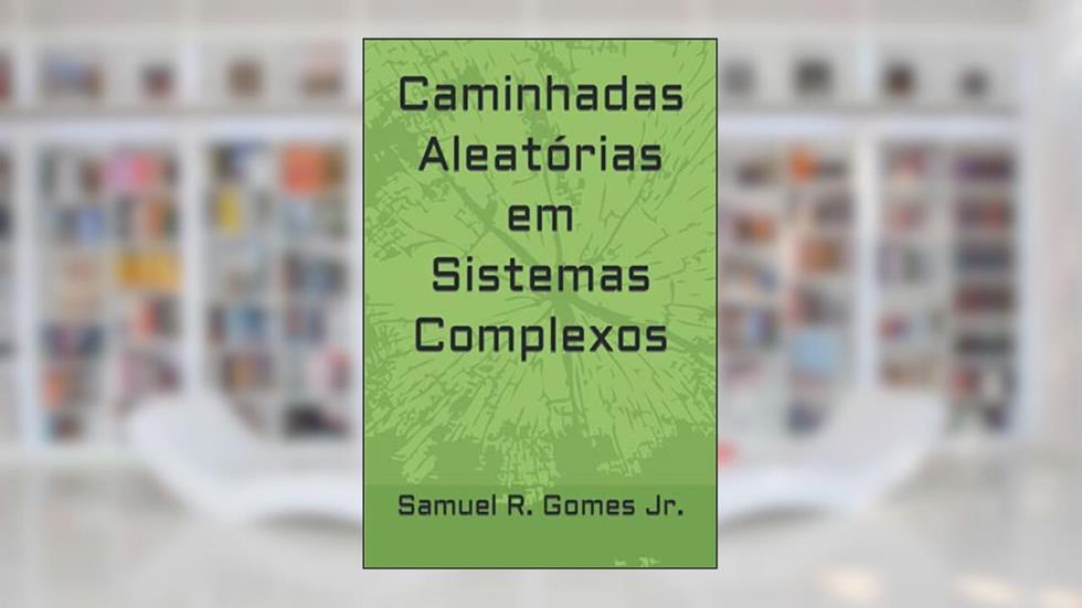 Caminhadas Aleatórias em Sistemas Complexos (Portuguese Edition), do autor Rodrigues Gomes Júnior