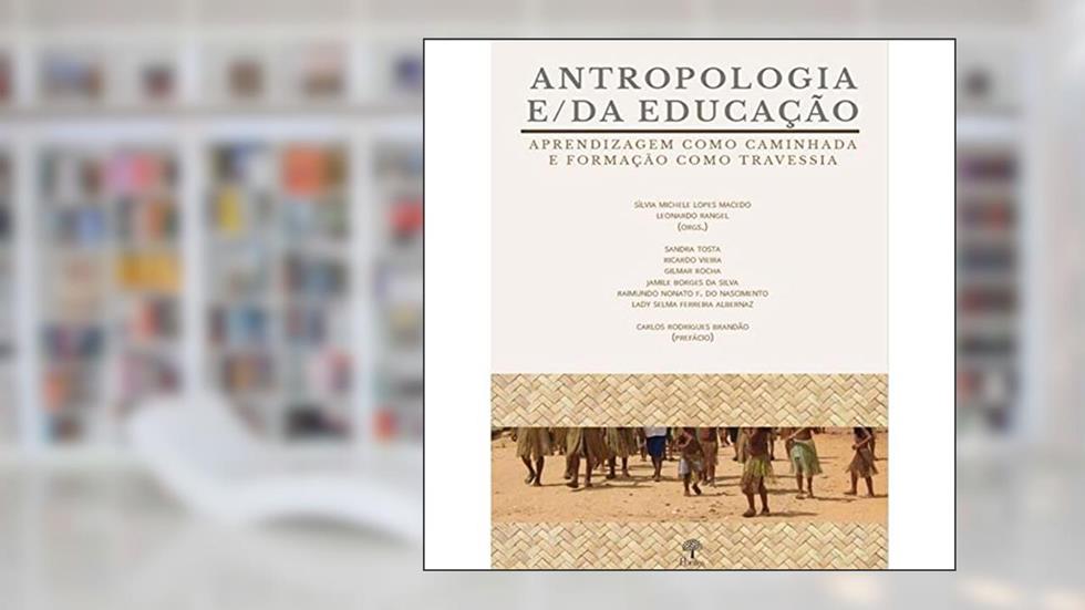 Antropologia E/Da Educação - Aprendizagem Como Caminhada e Formação Como Travessia, do autor Sílvia Michelle Lopes Macedo