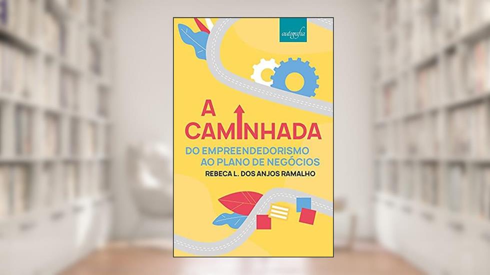 A caminhada: do empreendedorismo ao Plano de Negócios, do autor REBECA L DOS ANJOS