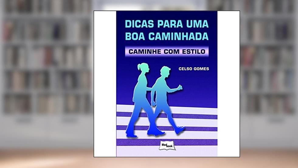 Dicas Para Uma Boa Caminhada - Caminhe com Estilo, do autor Celso Gomes