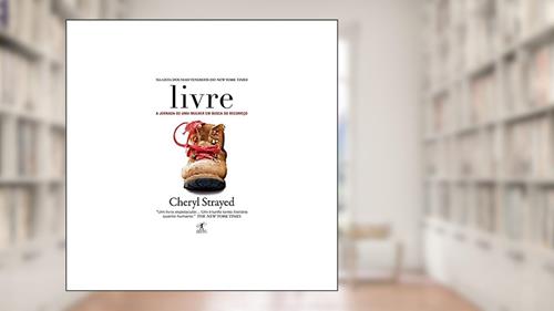Capa de Livre: A jornada de uma mulher em busca do recomeço, do autor Cheryl Strayed