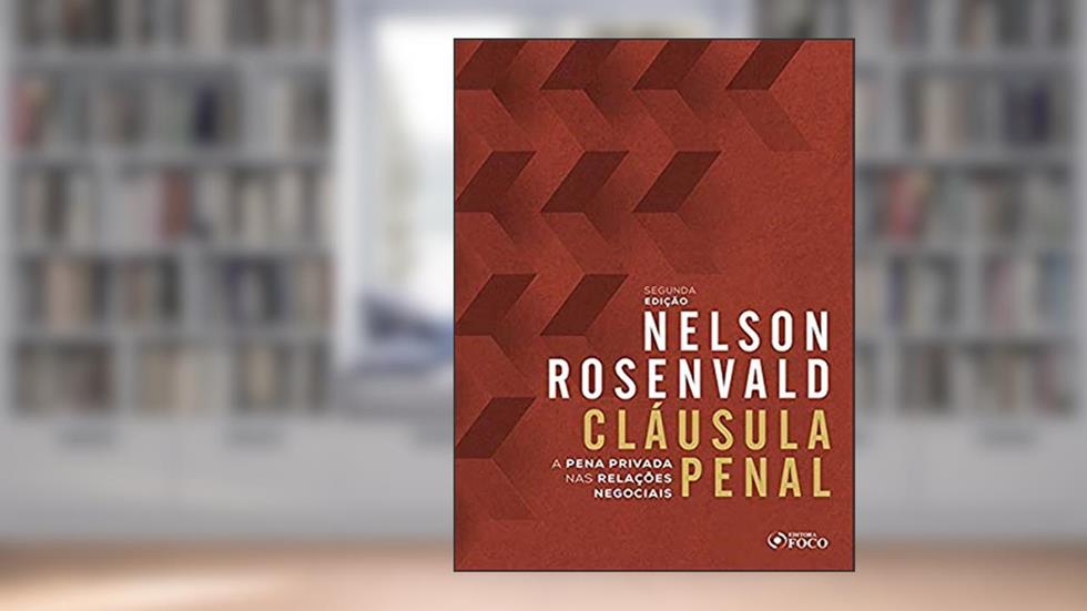 CLÁUSULA PENAL - A PENA PRIVADA NAS RELAÇÕES NEGOCIAIS - 1ª ED - 2020, do autor Nelson Rosenvald