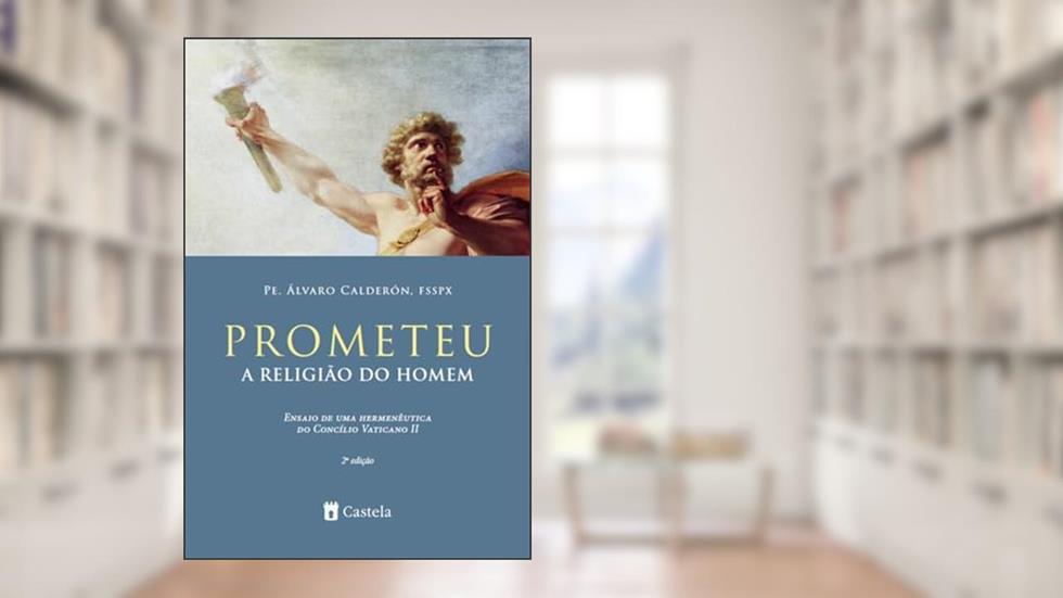Prometeu, a Religião do Homem, do autor Pe. Álvaro Calderón