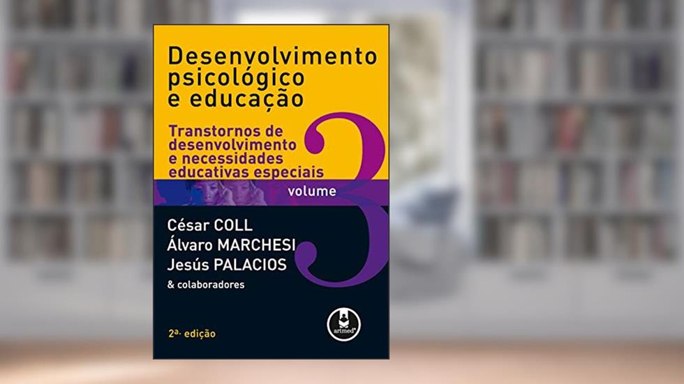 Desenvolvimento Psicológico e Educação: Volume 3: Transtornos de Desenvolvimento e Necessidades Educativas Especiais, do autor César Coll; Álvaro Marchesi; Jesús Palacios
