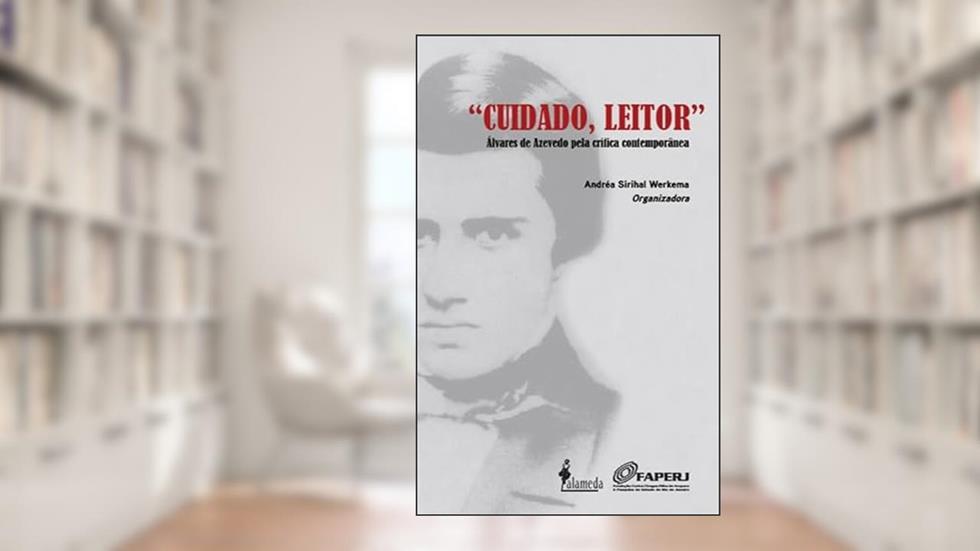 Cuidado, Leitor: Álvares de Azevedo Pela Crítica Contemporânea, do autor Andréa Sirihal Werkema