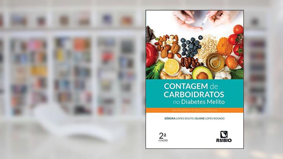 Contagem de Carboidratos no Diabetes Melito: Abordagem Teórica e Prática, do autor Débora Lopes Souto; Eliane Lopes Rosado