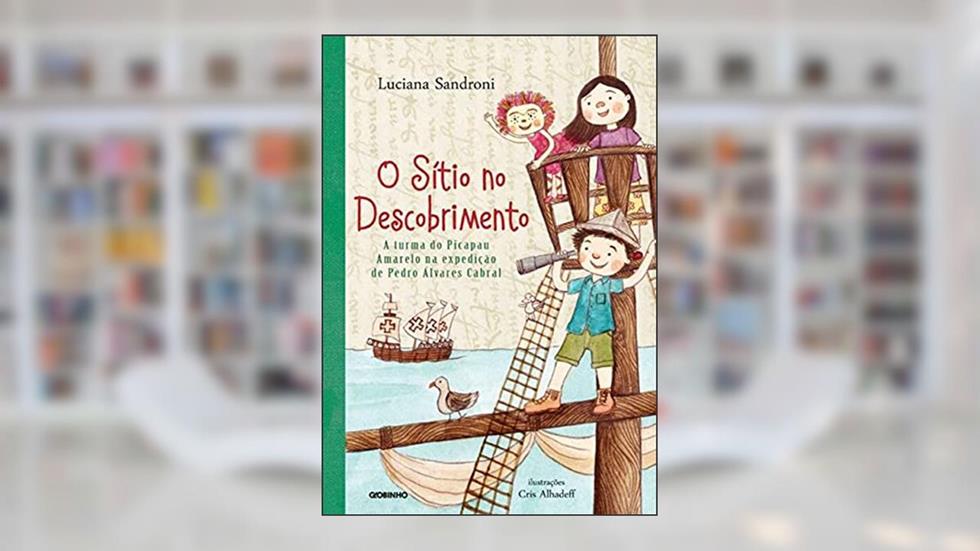 O Sítio no descobrimento: A turma do Picapau Amarelo na expedição de Pedro Álvares Cabral, do autor Luciana Sandroni