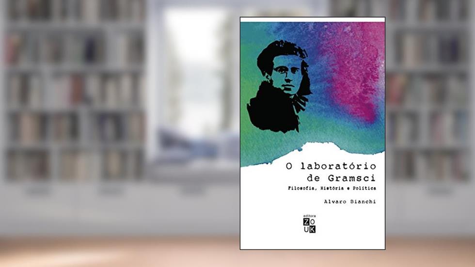O laboratório de Gramsci: filosofia, história e política, do autor Alvaro Bianchi