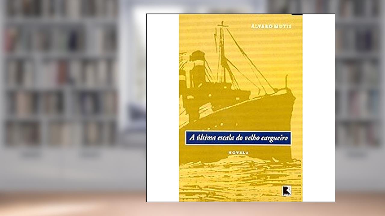 Capa de A última escala do velho cargueiro, do autor Álvaro Mutis