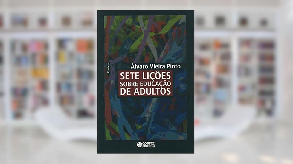 Sete lições sobre educação de adultos, do autor Álvaro Vieira Pinto