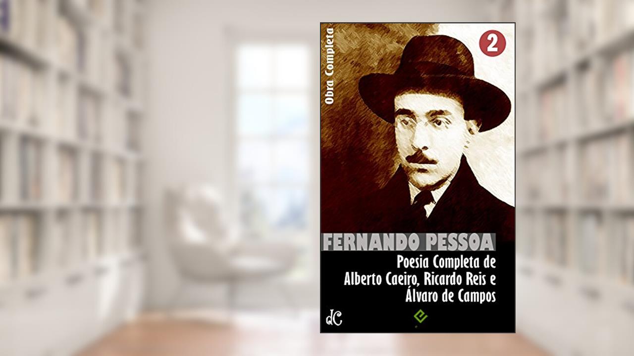 Obra Completa de Fernando Pessoa II: Poesia Completa de Alberto Caeiro, Ricardo Reis e Álvaro de Campos (Edição Definitiva), do autor Fernando Pessoa
