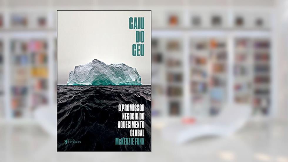 Caiu do Céu: o Promissor Negócio do Aquecimento Global, do autor Mckenzie Funk