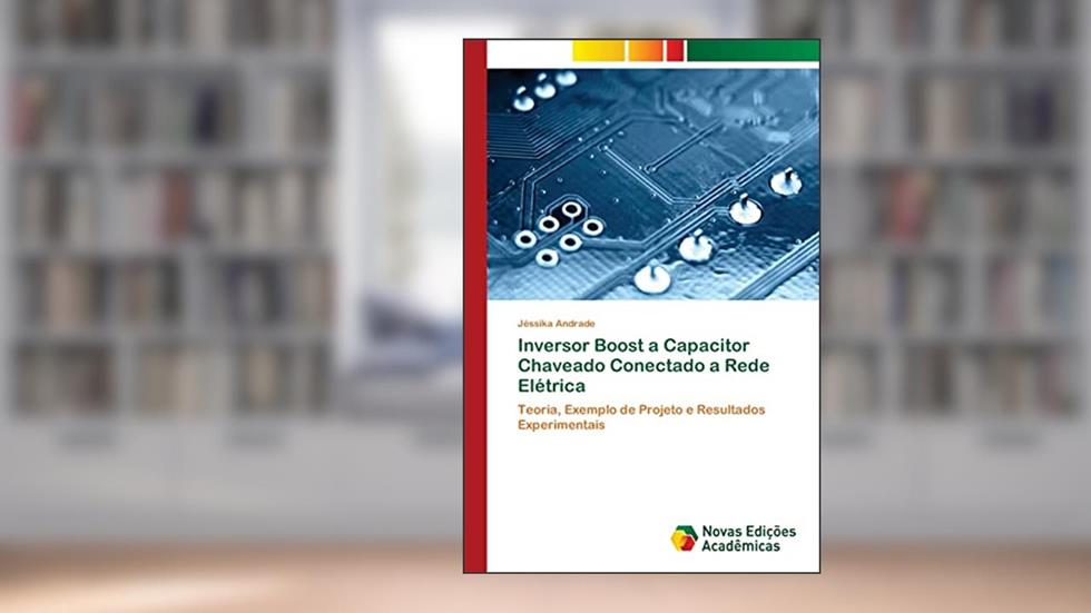 Inversor Boost a Capacitor Chaveado Conectado a Rede Elétrica: Teoria, Exemplo de Projeto e Resultados Experimentais, do autor Jéssika Andrade