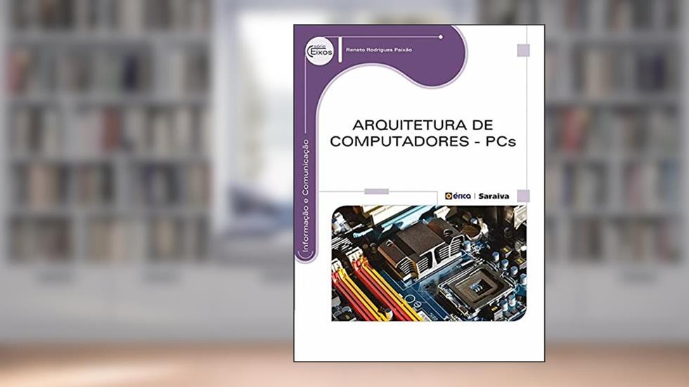 Arquitetura de computadores: PCs, do autor Renato Rodrigues Paixão