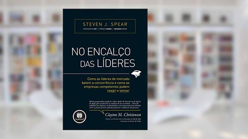 Capa de No Encalço das Líderes: Como as Líderes de Mercado Batem a Concorrência e Como as Empresas Competentes Podem Reagir e Vencer, do autor Steven J. Spear