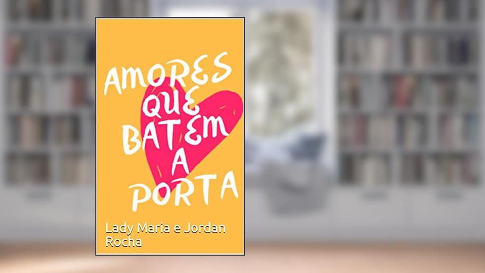 Amores que batem a porta, do autor Lady Maria e Jordan Rocha