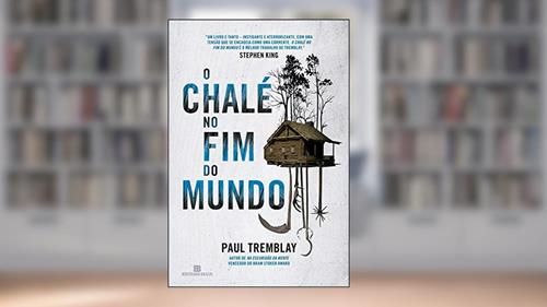 Capa de O chalé no fim do mundo, do autor Paul Tremblay