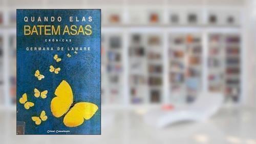 Capa de Quando Elas Batem as Asas - crônicas, do autor Germana de Lamare