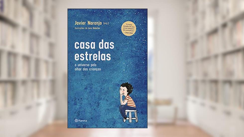 Casa das estrelas: O universo pelo olhar das crianças, do autor Javier Naranjo