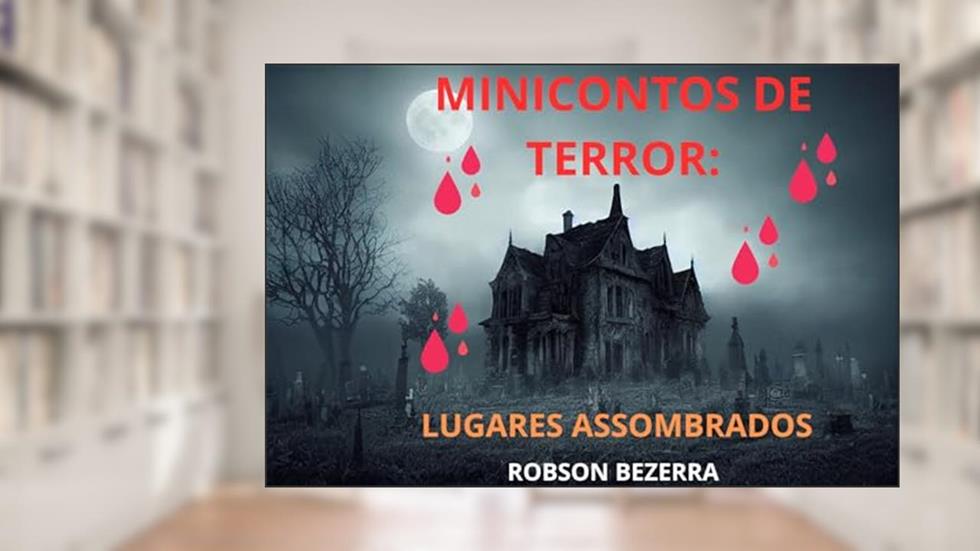Mini contos de Terror: Lugares Assombrados, do autor Robson Bezerra