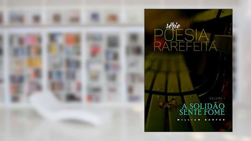Capa de A SOLIDÃO SENTE FOME (POESIA RAREFEITA Livro 1), do autor WILLIAM BARTER