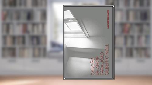 Capa de Canção de amor para João Gilberto Noll, do autor Luis Alberto Brandão
