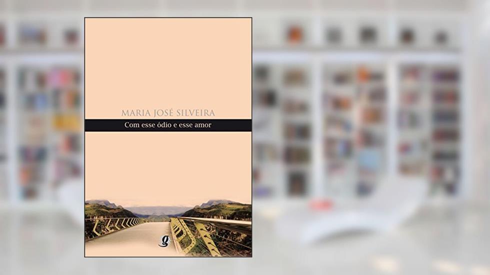 Com Esse Ódio e Esse Amor, do autor Maria José Silveira