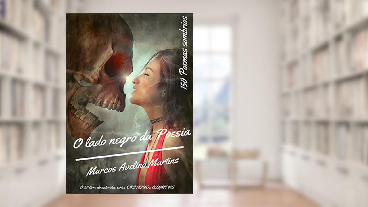 O LADO NEGRO DA POESIA: POEMAS SOMBRIOS, do autor MARCOS AVELINO MARTINS