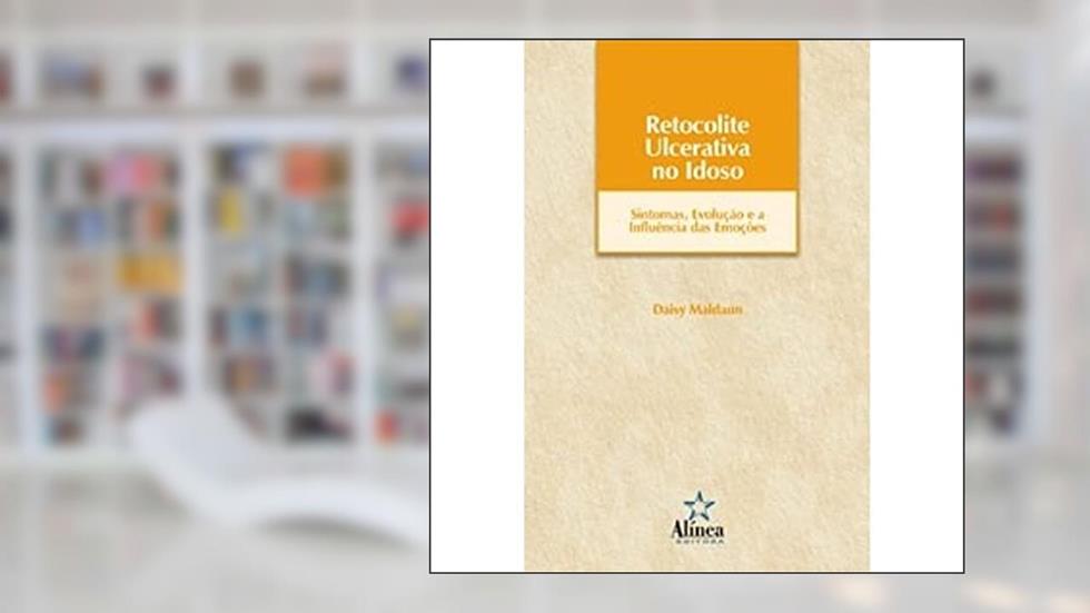 Retocolite Ulcerativa no Idoso. Sintomas, Evolução e a Influência das Emoções, do autor Daisy Maldaun