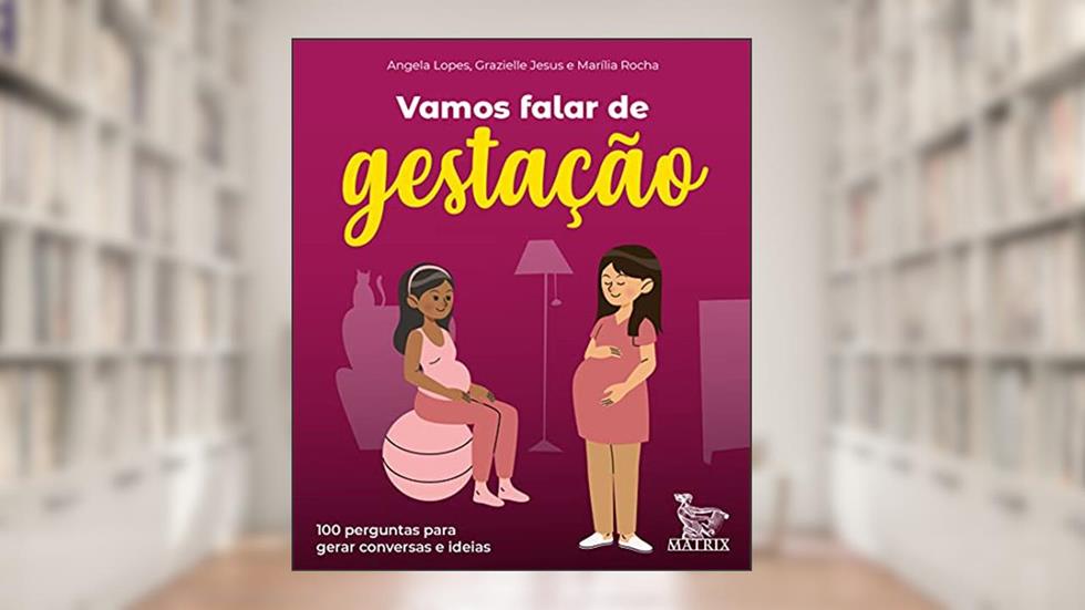 Vamos falar de gestação?: 100 perguntas para gerar conversas e ideias, do autor Angela Lopes; Grazielle Jesus; Marília Rocha
