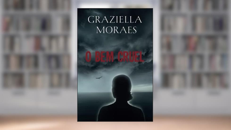 O Bem Cruel, do autor Graziella Moraes