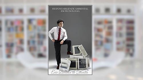 Capa de RESPONSABILIDADE AMBIENTAL EM TECNOLOGIA: REAPROVEITAMENTO DE COMPUTADORES E PEÇAS DE COMPUTADORES (HARDWARES), DEFASADAS OU QUEBRADAS, EM PESQUISAS, do autor Eric Barbosa de Carvalho