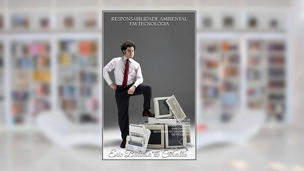 RESPONSABILIDADE AMBIENTAL EM TECNOLOGIA: REAPROVEITAMENTO DE COMPUTADORES E PEÇAS DE COMPUTADORES (HARDWARES), DEFASADAS OU QUEBRADAS, EM PESQUISAS, do autor Eric Barbosa de Carvalho