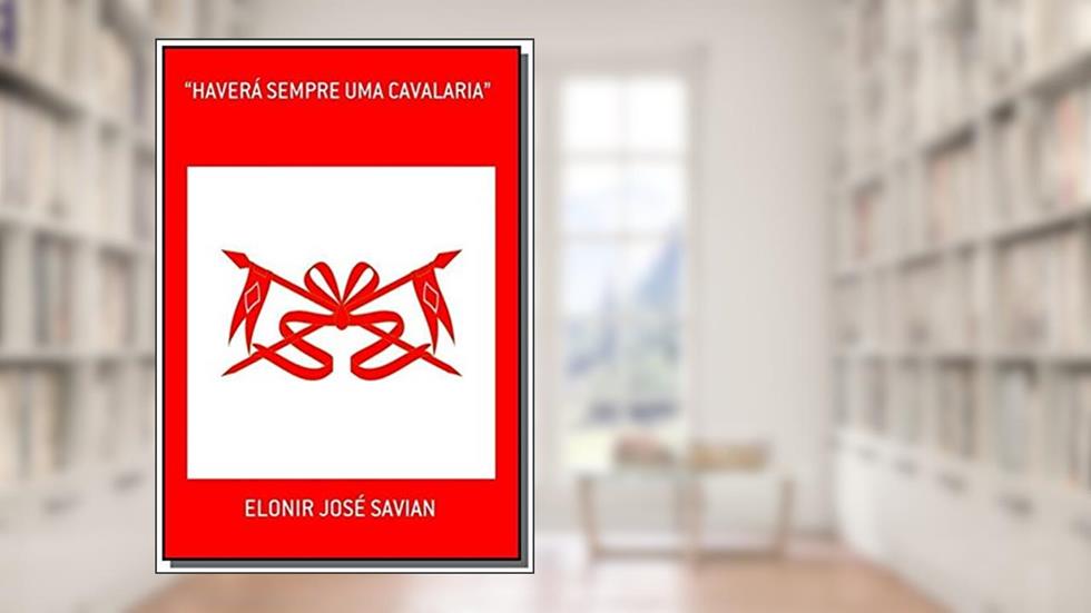 Haverá Sempre Uma Cavalaria, do autor Elonir José Savian