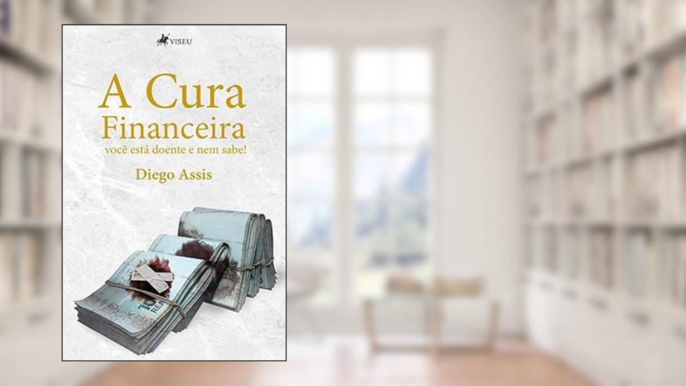 A cura financeira, do autor Diego Assis