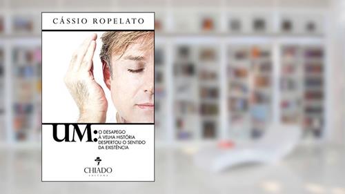 Capa de UM - O desapego à velha história despertou o sentido da existência, do autor Cássio Ropelato