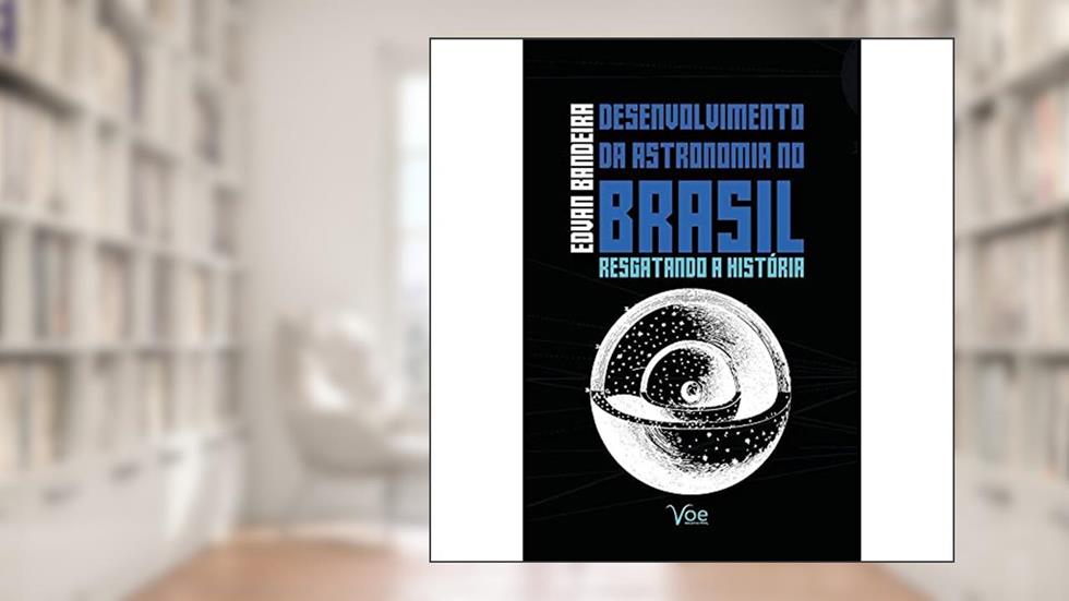 O desenvolvimento da Astronomia no Brasil, do autor Edvan Bandeira