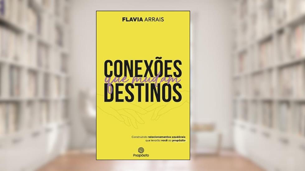 Conexões que Mudam Destinos, do autor Flavia Arrais